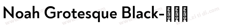 Noah Grotesque Black字体转换 Noah Grotesque Black字体转换